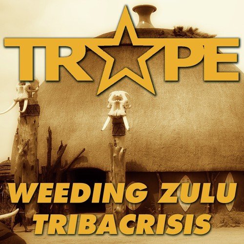 Weeding Zulu - Tribacrisis