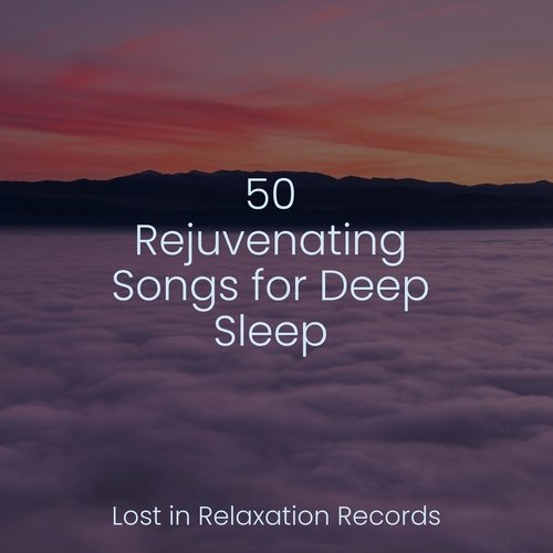 50 Rejuvenating Songs for Deep Sleep