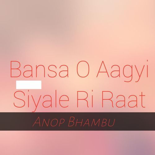 Bansa O Aagyi Siyale Ri Raat