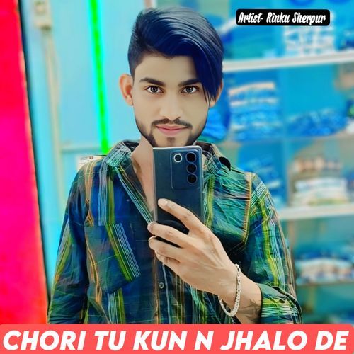 Chori Tu Kun N Jhalo De