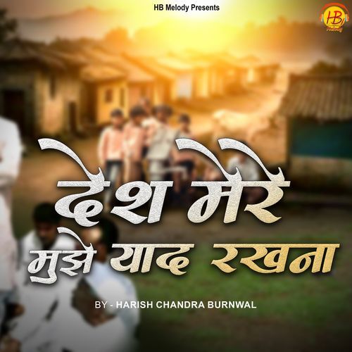 Desh Mere Mujhe Yad Rakhna