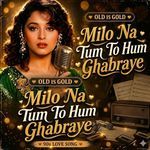 Milo Na Tum Toh Hum Ghabraye
