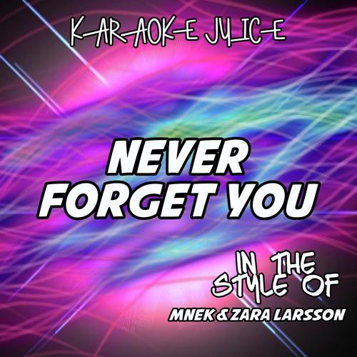 Never Forget You (Originally Performed by MNEK & Zara Larsson) [Karaoke Versions]