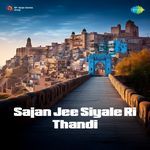 Sajan Jee Siyale Ri Thandi