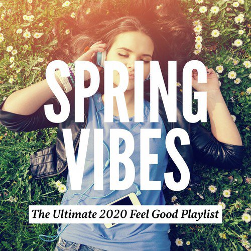 Spring Vibes: The Ultimate 2020 Feel Good Playlist_poster_image