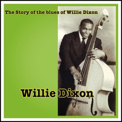 The Story of the Blues of Willie Dixon