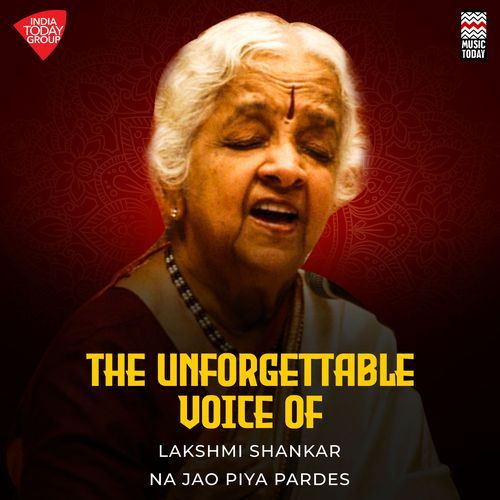 The Unforgettable Voice Of Lakshmi Shankar - Na Jao Piya Pardes