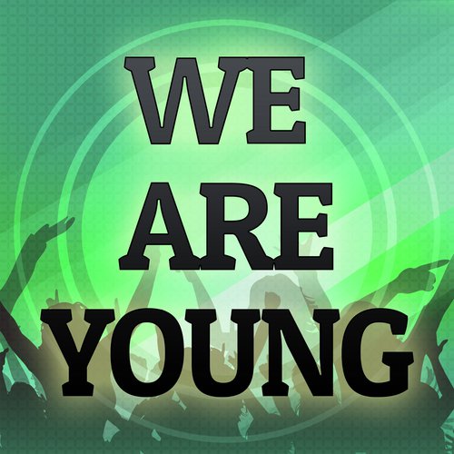 We Are Young (Originally Performed by fun. and Janelle Monae) (Karaoke Version)