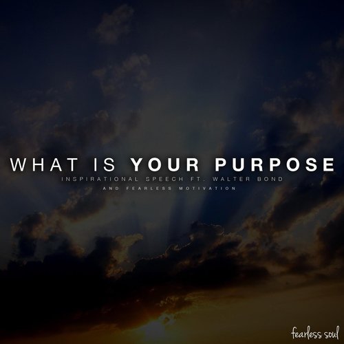 What Is Your Purpose (Inspirational Speech) [feat. Fearless Motivation & Walter Bond]_poster_image