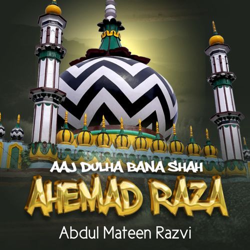 Aaj Dulha Bana Shah Ahemad raza