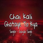 Chai Kali Ghataye To Kya