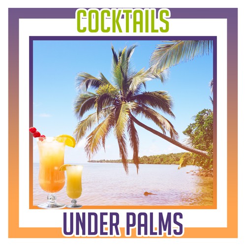 Cocktails Under Palms – Best Chill, Sexy Summer Music, Beach Party, Deep Sun, Good Energy, Dance Floor