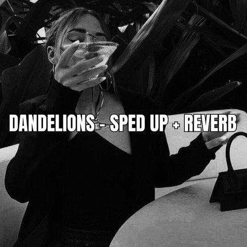 Dandelions - Sped + Reverb