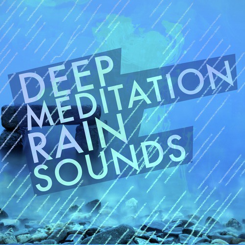 Deep Meditation Rain Sounds