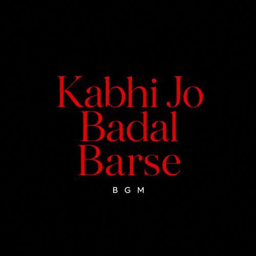 Kabhi Jo Badal Barse Bgm