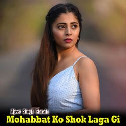 Mohabbat Ko Shok Laga Gi-CAU5bhd8Dgs