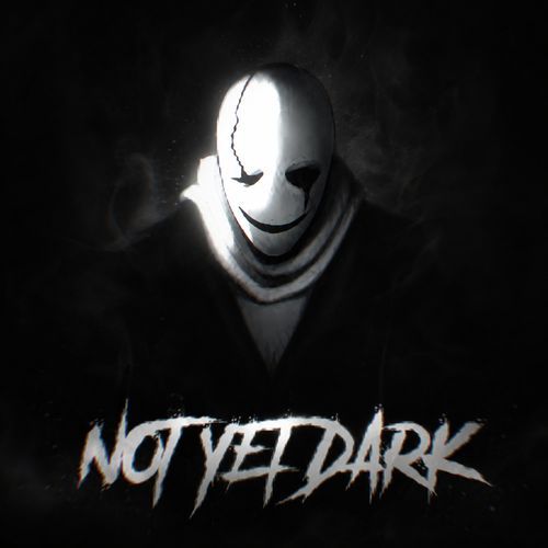 NOT YET DARK