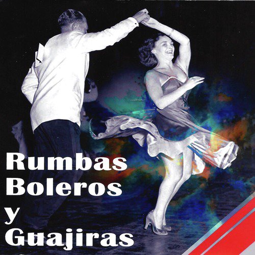 Rumbas, Boleros y Guajiras