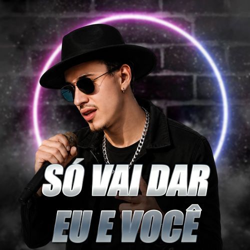 Só Vai Dar Eu e Você