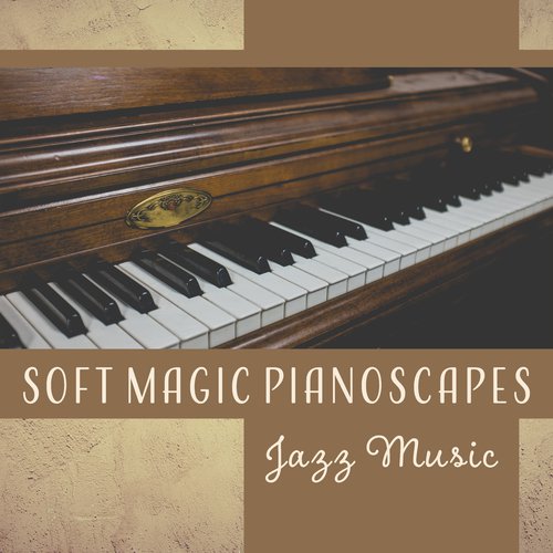 Soft Magic Pianoscapes � Jazz Music for Relaxation & Dreaming, Instrumental Background