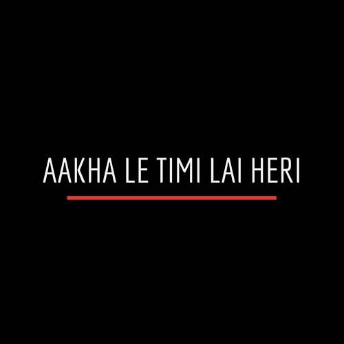 Aakha Le Timi Lai Heri