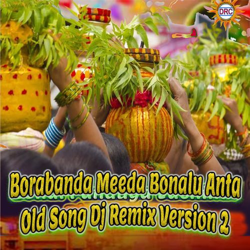 Borabanda Meeda Bonalu Anta Old Song (Dj Remix Version 2)