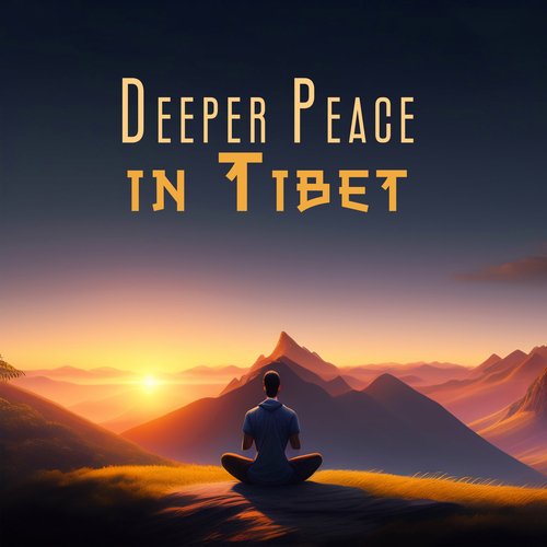 Deeper Peace in Tibet: Calming Meditation Music