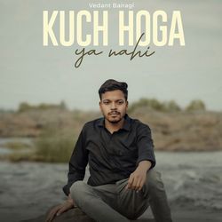 Kuch Hoga Ya Nahi-GQIdVAJhY2s