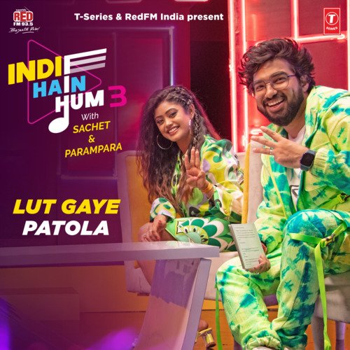 Lut Gaye-Patola (From "Indie Hain Hum 3 With Sachet & Parampara")