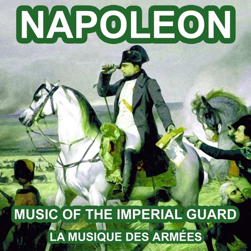 Napoleon: Music of the Imperial Guard (Napoleonic military music)