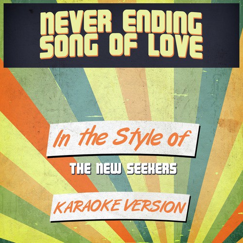 Never Ending Song of Love (In the Style of the New Seekers) [Karaoke Version]