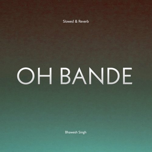 OH BANDE (Slowed & Reverb)