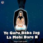 Ye Guru Baba Jag La Mohi Dare N