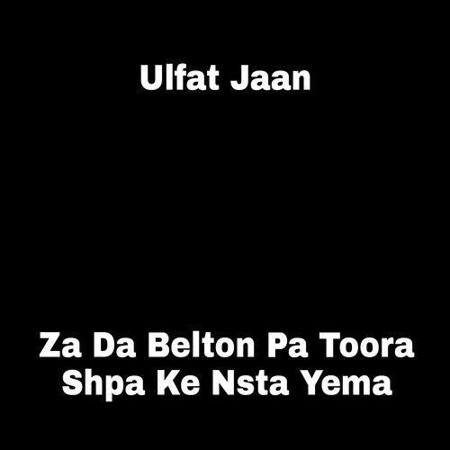 Za Da Belton Pa Toora Shpa Ke Nsta Yema