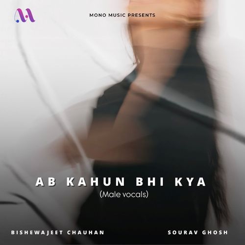 Ab Kahun Bhi Kya (Male Vocals)