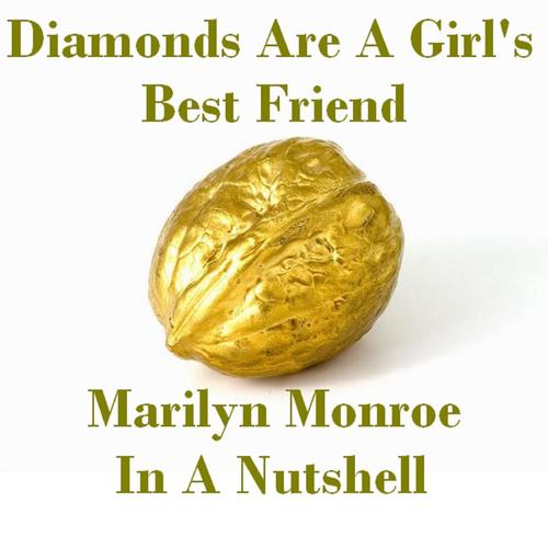 Diamonds Are a Girl's Best Friend - Marilyn Monroe in a Nutshell