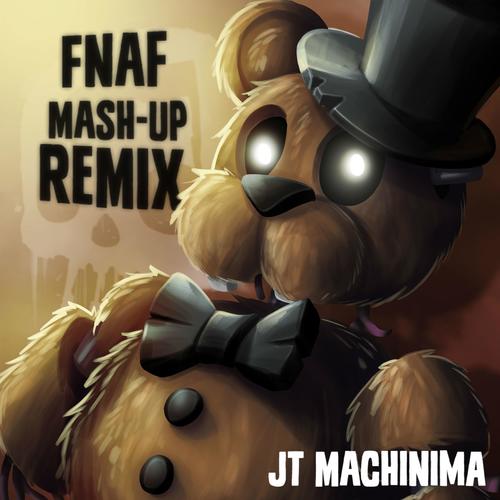 Fnaf Mash Up Remix Lyrics J T Machinima Only On Jiosaavn