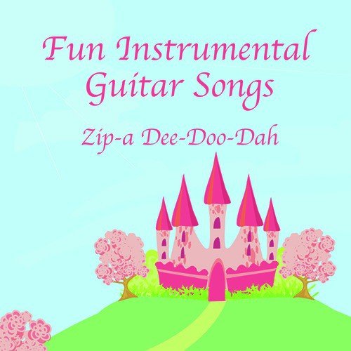 Fun Instrumental Guitar Songs: Zip-a-Dee-Doo-Dah
