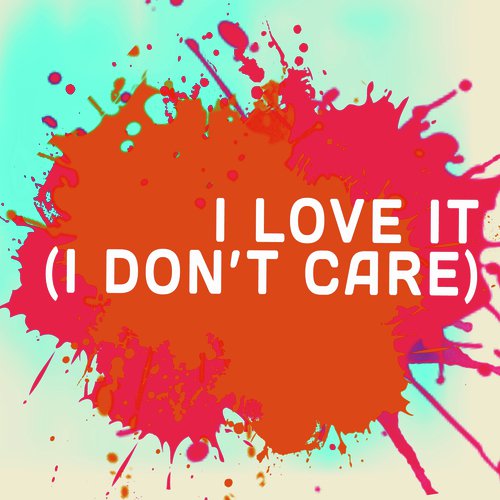 I (I Don't (A Tribute To Icona Pop And Charli XCX) - Song Download from I Love It (I Don't Care) (A Tribute to Icona Pop and XCX) @