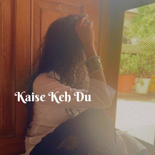 Kaise Keh Du