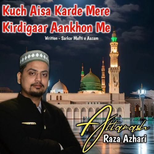 Kuch Aisa Karde Mere Kirdigaar Aankhon Me