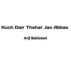 Kuch Dair Thehar Jao Abbas-HSoOQj8dTnI