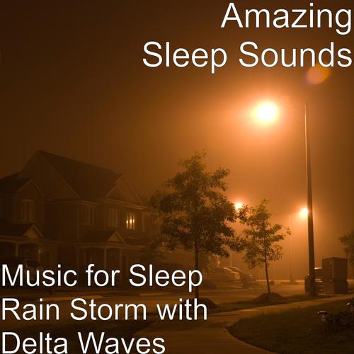 Music for Sleep Rain Storm with Delta Waves