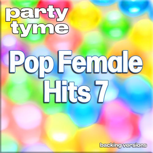 Pop Female Hits 7 - Party Tyme (Backing Versions)