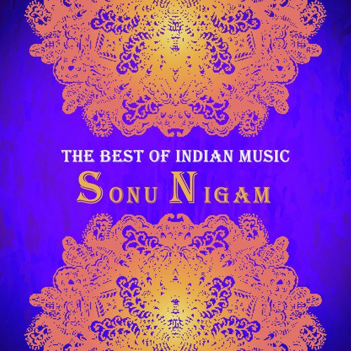 The Best of Indian Music: The Best of Sonu Nigam