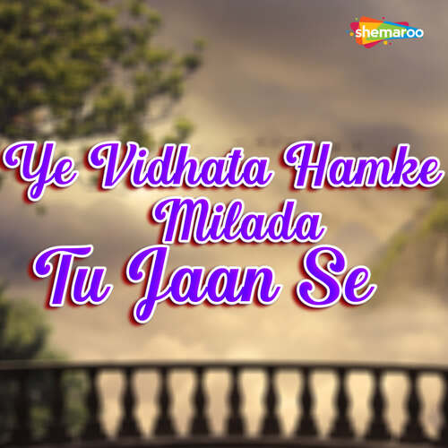 Ye Vidhata Hamke Milada Tu Jaan Se