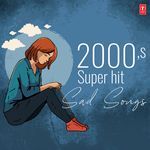 2000'S Super Hit Sad Songs