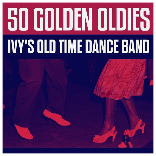 50 Golden Oldies - Ivy's Old Time Dance Band