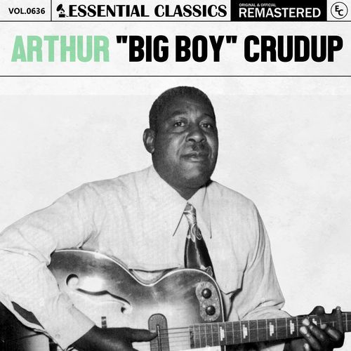 Essential Classics, Vol. 636: Arthur "Big Boy" Crudup