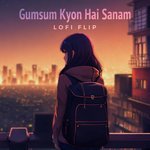 Gumsum Kyon Hai Sanam (Lofi Flip)